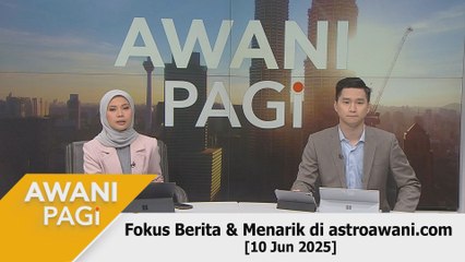 AWANI Pagi: Berita tumpuan & menarik di astroawani.com [10 Jun 2025]