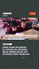 Jóvenes dejan sus estudios porque deben trabajar
