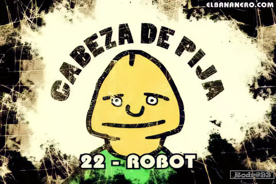 Cabeza de Pija Capitulo 22 Robot