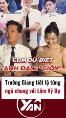Trường Giang tiết lộ từng ngủ chung với Lâm Vỹ Dạ