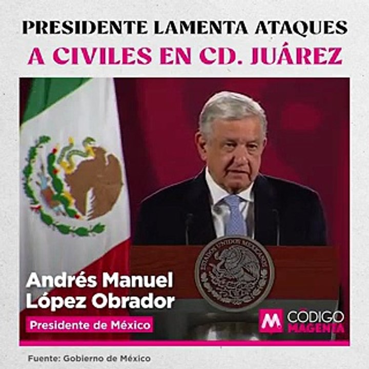 Presidente lamenta ataques a civiles en Cd. Juárez