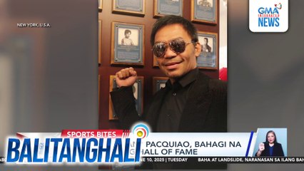 Manny "Pacman" Pacquiao, bahagi na ng Int'l Boxing Hall of Fame | Balitanghali