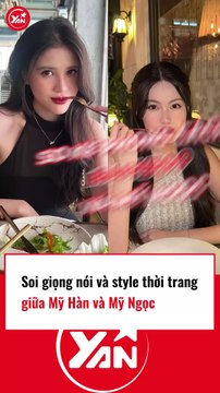 Soi giọng nói và gu thời trang của Mỹ Hàn và Mỹ Ngọc