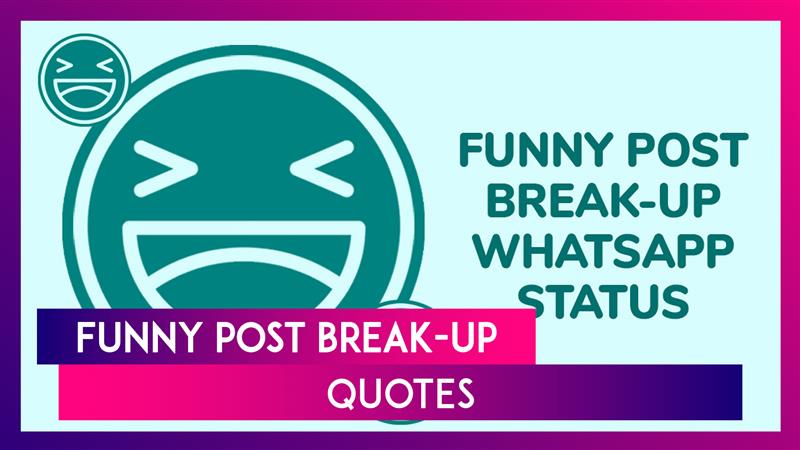 Funny Post Break-Up WhatsApp Status: Get The Humour On With Hilarious Quotes, Messages And Sayings
