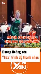 Dương Hoàng Yến flex trình độ âm nhạc