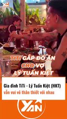 Gia đình TiTi và Lý Tuấn Kiệt vẫn vui vẻ với nhau nhiều tin đồn