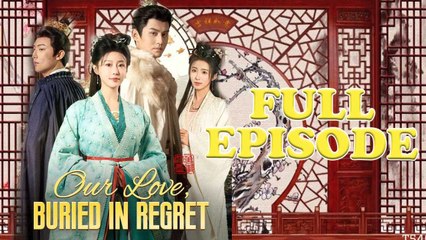 Our Love, Buried in Regret Full Episode