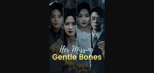 Her Missing Gentle Bones Short Drama Eng Sub