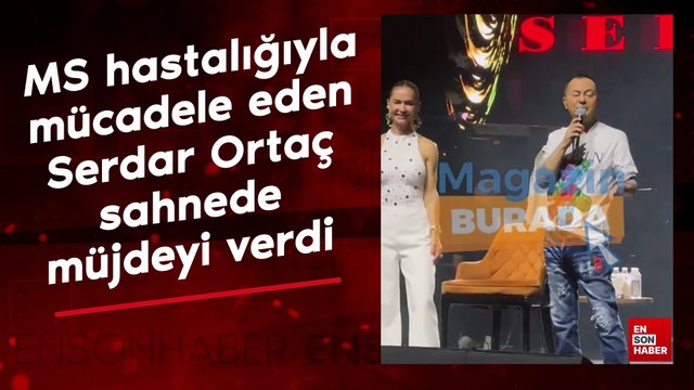 MS hastalığıyla mücadele eden Serdar Ortaç sahnede müjdeyi verdi