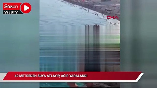 40 metreden suya atlayıp, ağır yaralandı