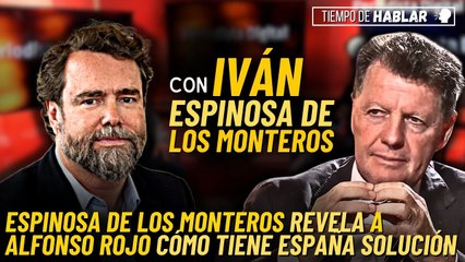 TdH / Iván Espinosa de los Monteros revela a Alfonso Rojo cuál es la solución para España
