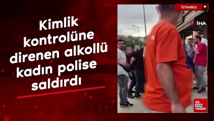 Sultangazi’de kimlik kontrolüne direnen alkollü şüpheli kadın polise saldırdı