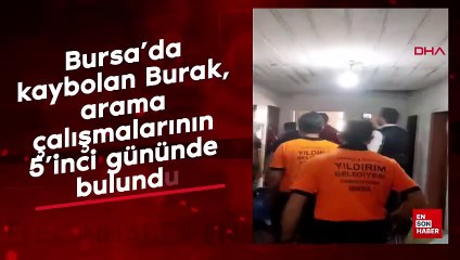 Bursa'da kaybolan Burak, arama çalışmalarının 5'inci gününde bulundu