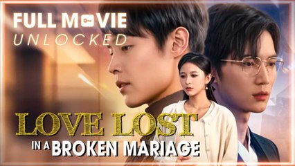 Love Lost In A Broken Marriage Full Movie
