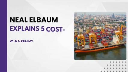 Neal Elbaum explains 5 cost-saving strategies for efficient supply chains