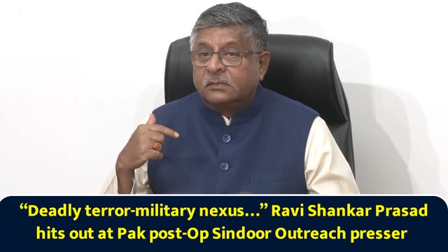“Deadly terror-military nexus…” Ravi Shankar Prasad hits out at Pak post-Op Sindoor Outreach presser