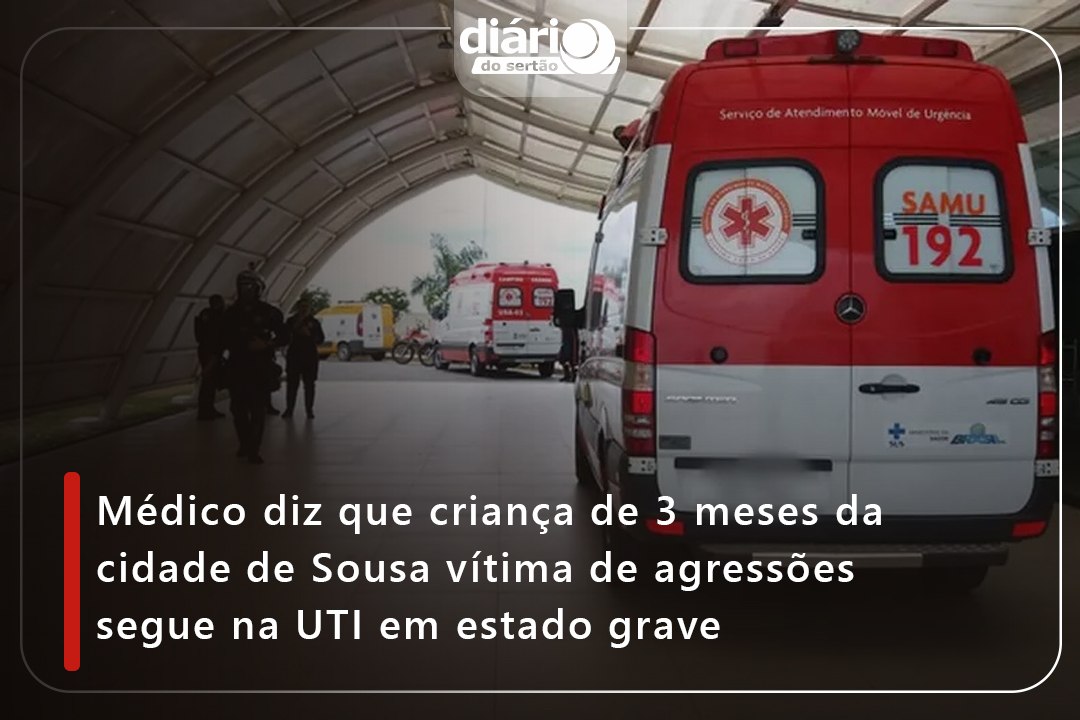 Médico diz que criança de 3 meses da cidade de Sousa vítima de agressões segue na UTI em estado grave