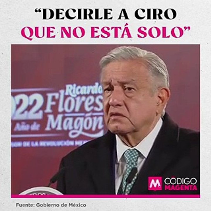 “Decirle a Ciro que no está solo”