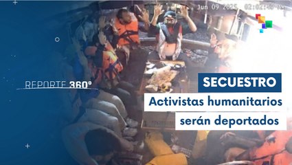 Reporte 360° 10-06 Israel inicia deportación de activistas secuestrados