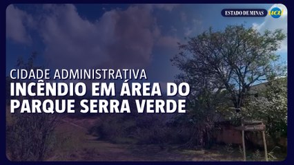 Incêndio em Parque Serra Verde próximo à Cidade Administrativa 🔥
