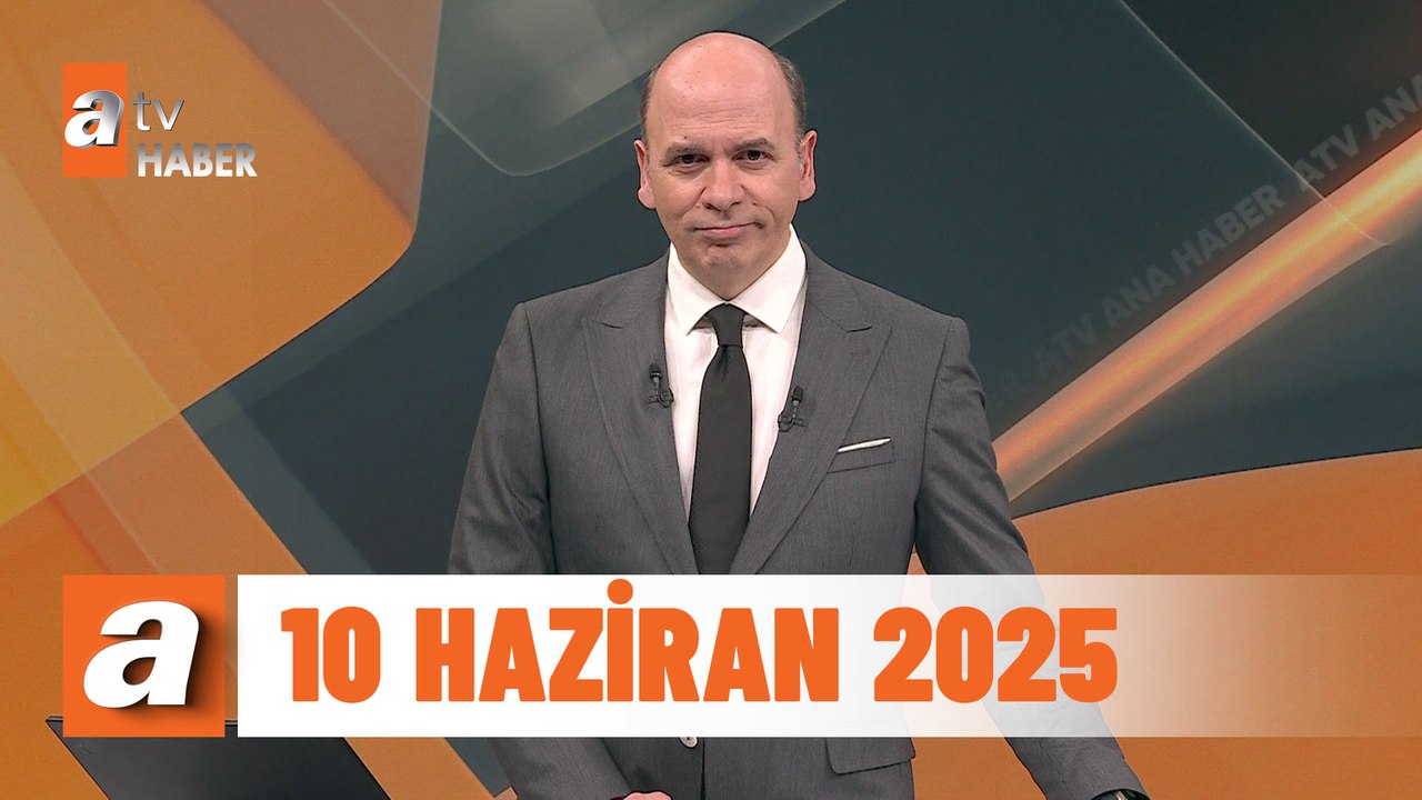 atv Ana Haber | 10 Haziran 2025