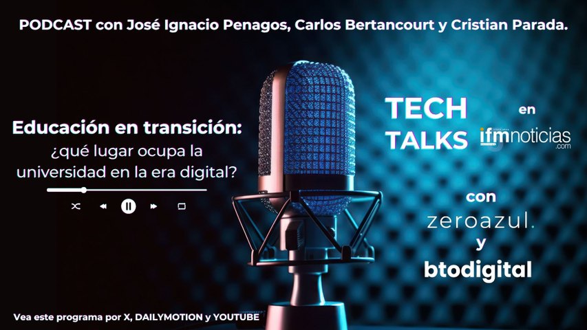 TECH TALKS en IFMNOTICIAS: Educación en transición: ¿qué lugar ocupa la universidad en la era digital?