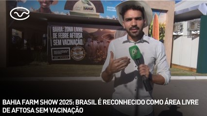 Bahia Farm Show 2025: Brasil é reconhecido como área livre de aftosa sem vacinação