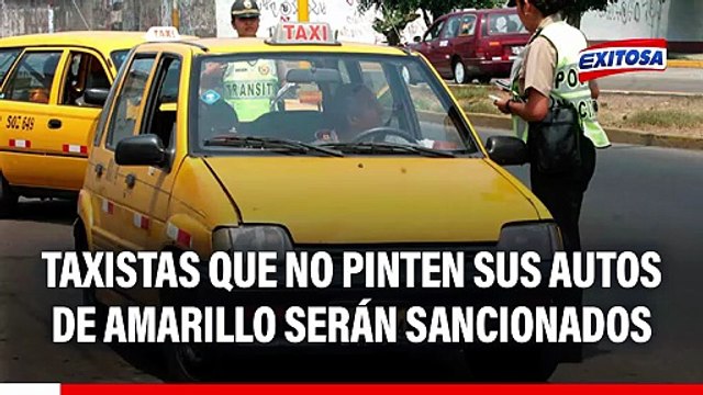 Taxistas que no pinten de color amarillo sus autos hasta el 14 de junio, serán sancionados