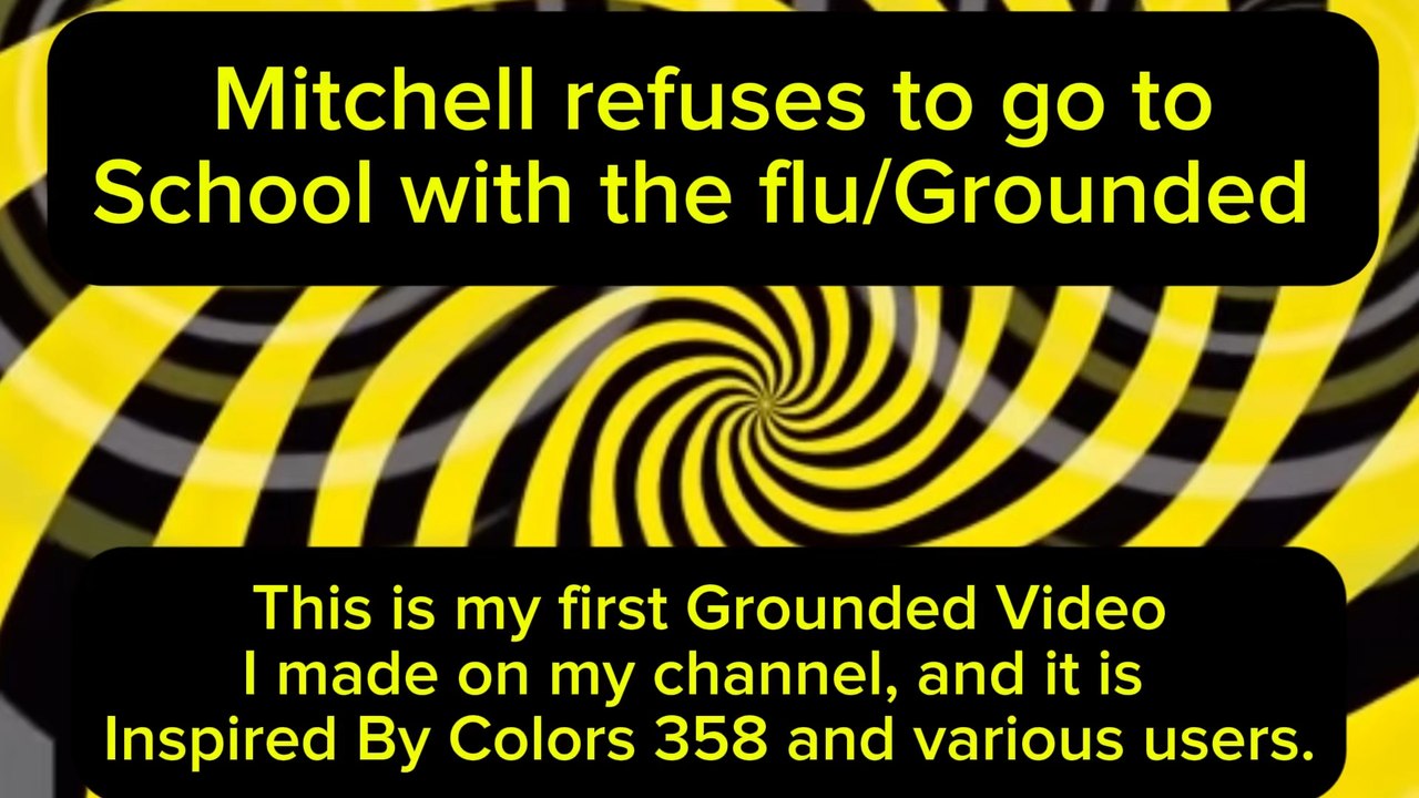 Mitchell refuses to go to school with the flu/Grounded