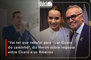 “Vai ter que rebolar para tirar Cícero do caminho”, diz Heron sobre impasse entre Cícero e os Ribeiros