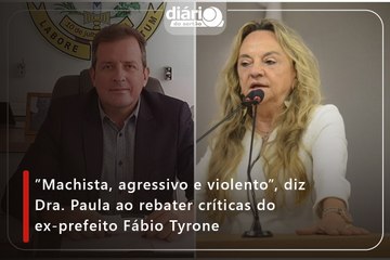 ”Machista, agressivo e violento”, diz Dra. Paula ao rebater críticas do ex-prefeito Fábio Tyrone