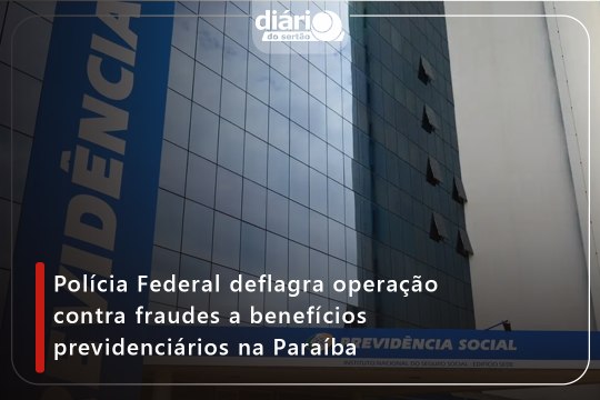 Polícia Federal deflagra operação contra fraudes a benefícios previdenciários na Paraíba
