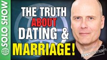 The Truth About Dating and Marriage!