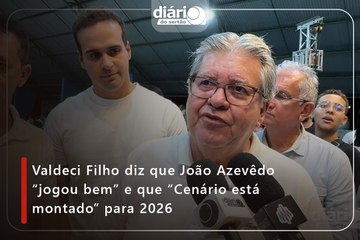 Valdeci Filho diz que João Azevêdo “jogou bem” e que “Cenário está montado” para 2026