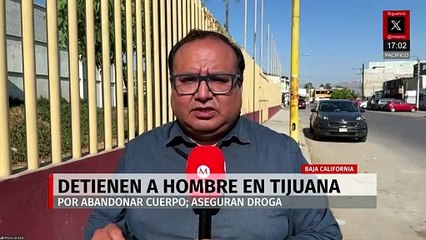 Autoridades detienen a un hombre por abandonar el cuerpo de una mujer en Tijuana, Baja California