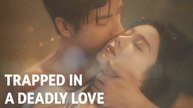 FULL Episode - Trapped In A Deadly Love - Trapped In Love Chinese Drama