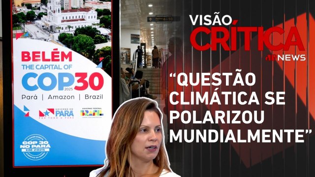 Quais as metas e os desafios do Brasil na COP30? Especialistas analisam | VISÃO CRÍTICA
