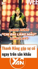 Thanh Hằng gặp sự cố ngay trên sân khấu
