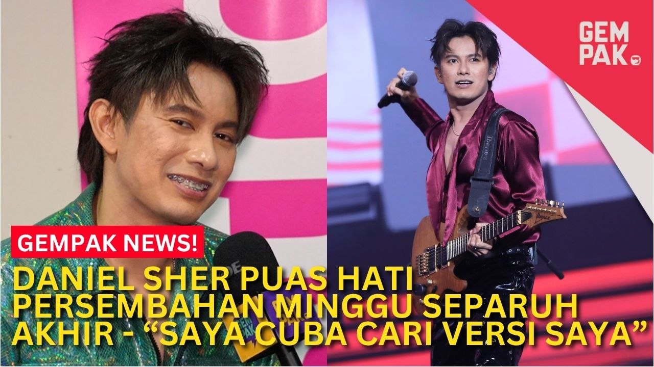 #GempakVideoNews : Daniel Sher Akui Puas Hati Persembahan Minggu Separuh Akhir, Dapat Tunjuk Bakat Sebenar