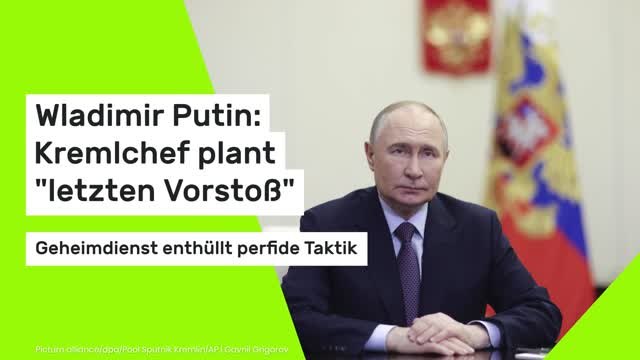 Wladimir Putin: Kremlchef plant letzten Vorstoß : Geheimdienst enthüllt perfide Taktik