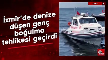 İzmir'de denize düşen genç, boğulma tehlikesi geçirdi