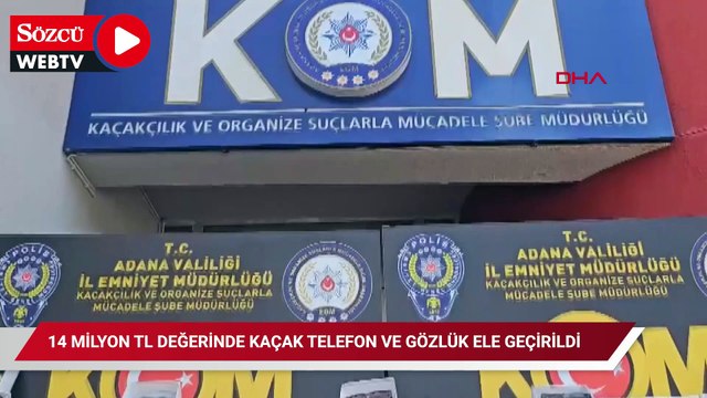 Adana'da 14 milyon TL değerinde kaçak telefon ve gözlük ele geçirildi