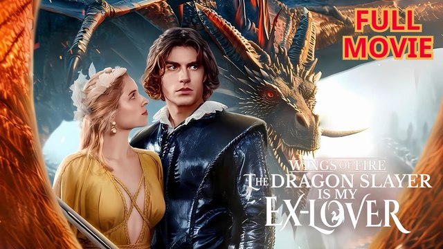 Wings of Fire The Dragon Slayer Is My Ex Lover - Full Short Drama