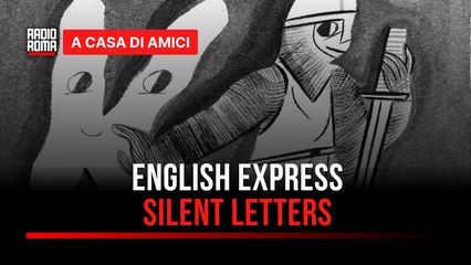 English Express, l’inglese a portata di click: silent letters… e ancora errori! - con Serena Colucci