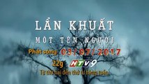 Phim Truyện Việt Nam : Lẩn Khuất Một Tên Người | Trailer trên HTV9 HD
