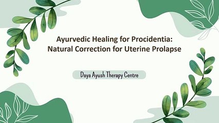 Ayurvedic Healing for Procidentia Natural Correction for Uterine Prolapse