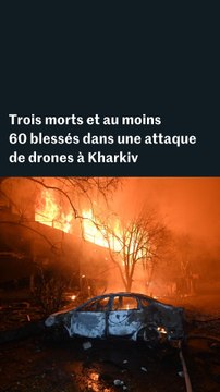 Guerre en Ukraine : une attaque de drones fait 3 morts à Kharkiv