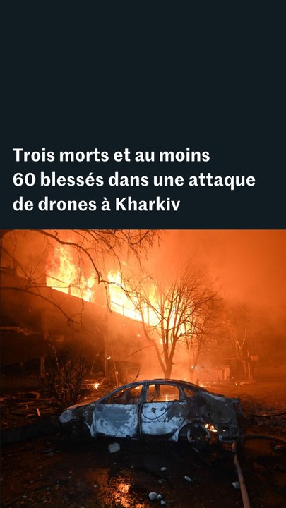 Guerre en Ukraine : une attaque de drones fait 3 morts à Kharkiv