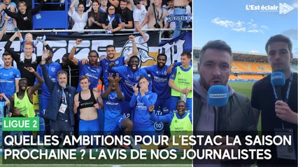 Quelles ambitions pour l’Estac la saison prochaine ? L'avis de nos journalistes !