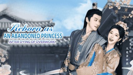 Reborn As An Abandoned Princess After Dying Of Overwork full episode